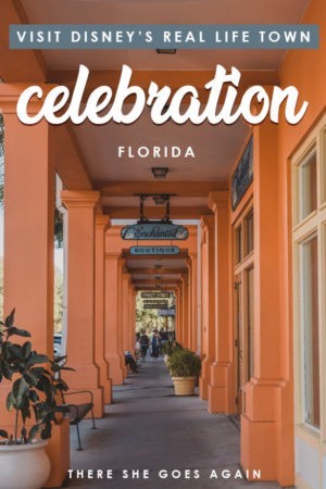 Visit Celebration, Florida – Disney’s Real Life Town – There She Goes Again